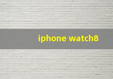 iphone watch8